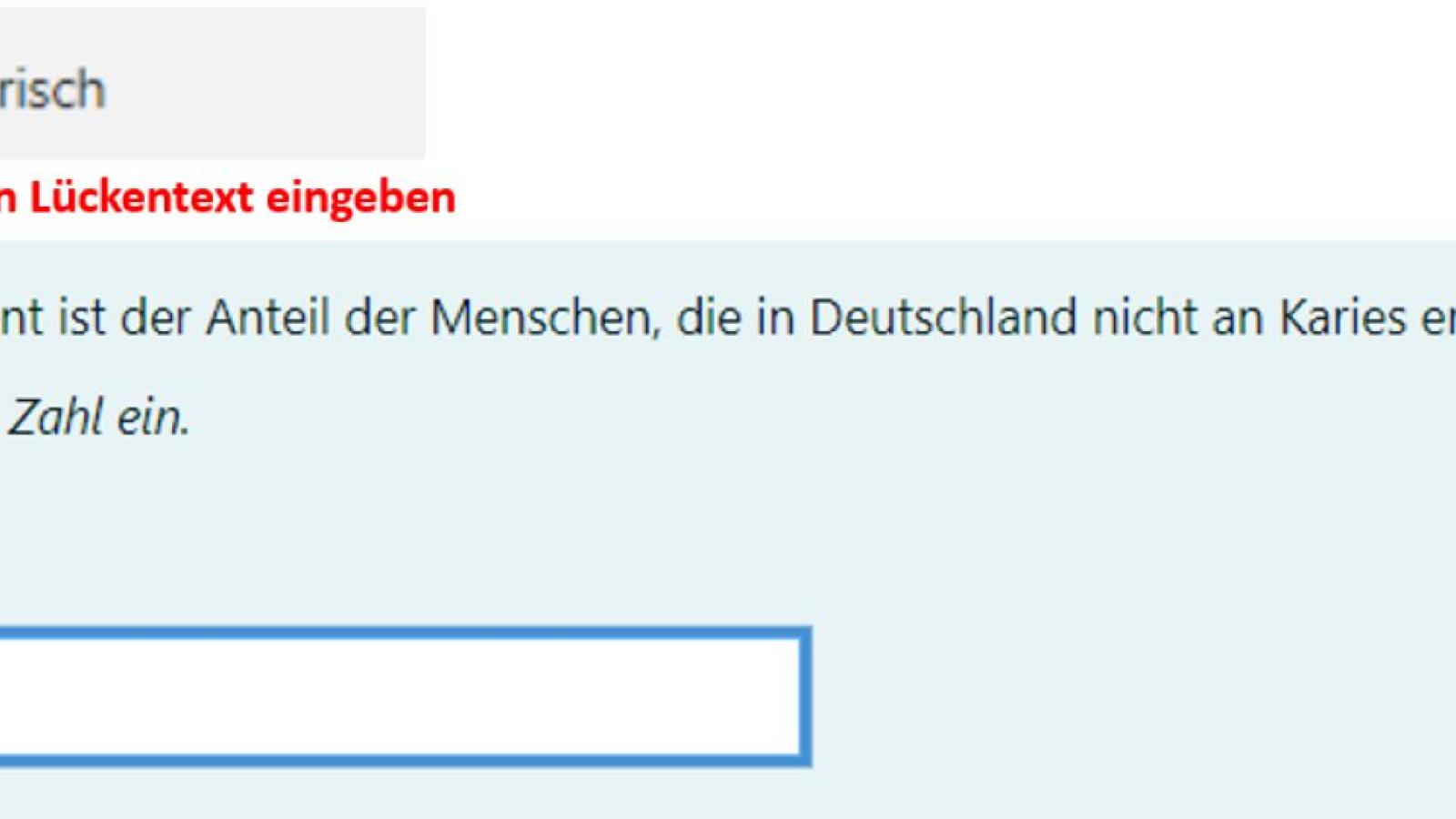 Screenshot des Beispiels fr den Fragetyp Numerisch in Moodle. Zu sehen ist die Frage "Wie hoch ist der Anteil der Menschen, die in Deutschland nicht an Karies erkrankt sind?". In das Antwortfeld ist die Zahl "1"  eingegeben.